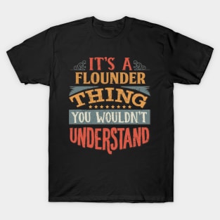 It's A Flounder Thing You Wouldn't Understand - Gift For Flounder Lover T-Shirt